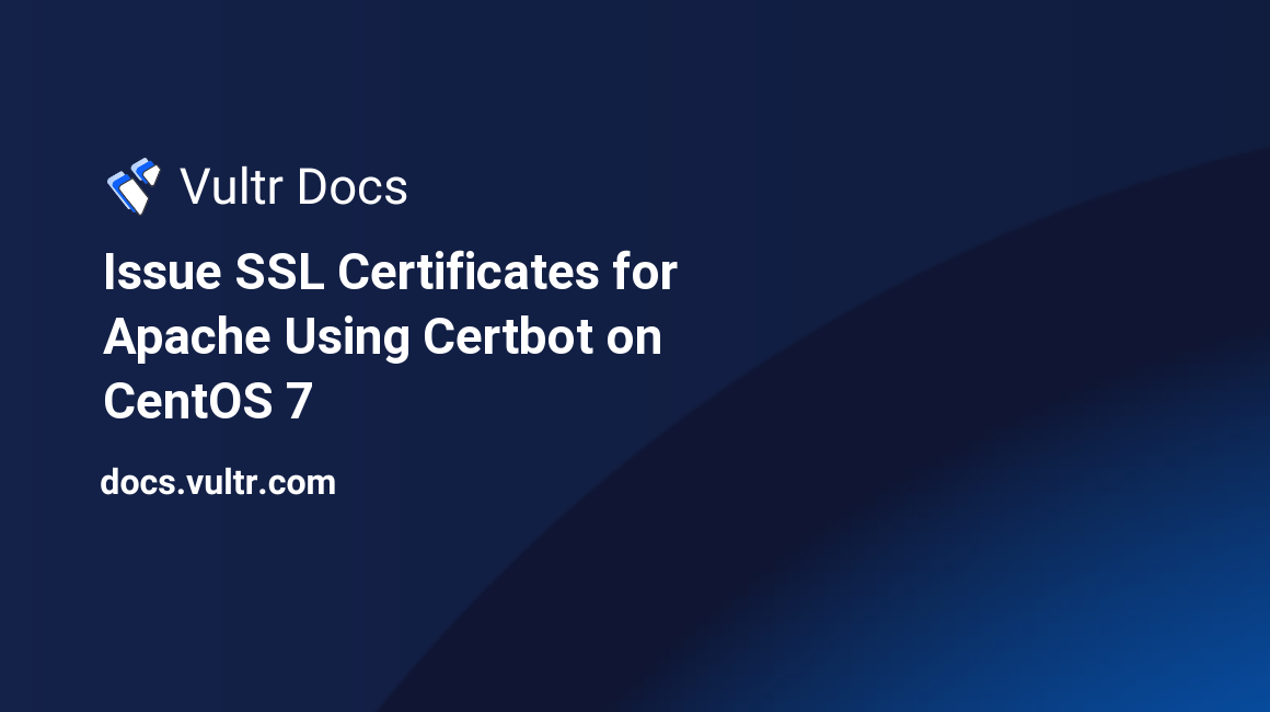 Issue SSL Certificates for Apache Using Certbot on CentOS 7 header image