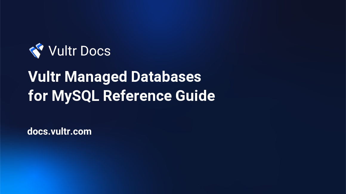 Vultr Managed Databases for MySQL Reference Guide header image