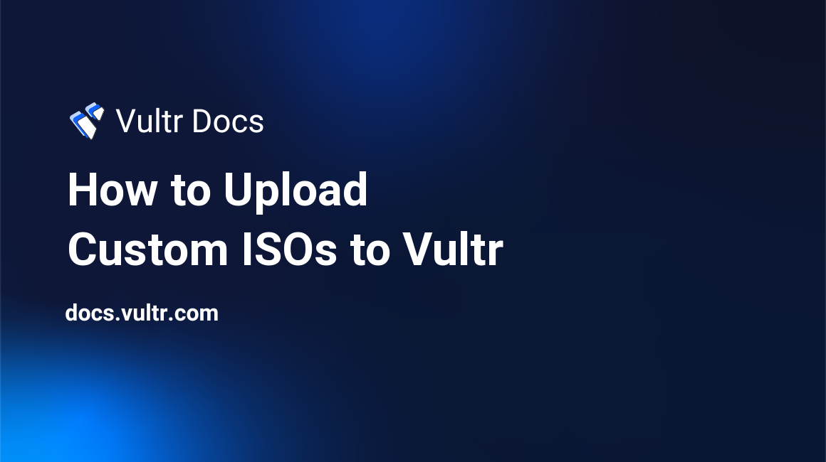 How to Upload Custom ISOs to Vultr header image