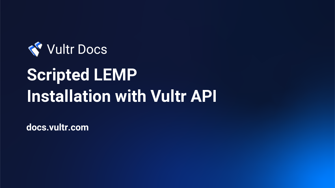 Scripted LEMP Installation with Vultr API header image
