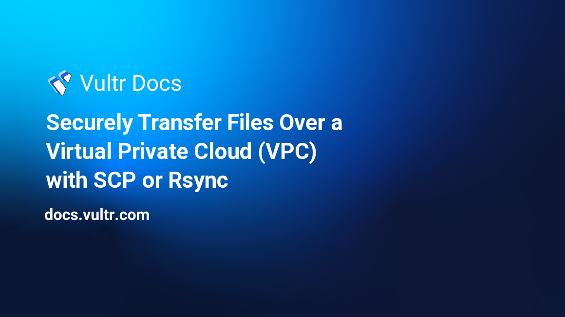 Securely Transfer Files Over a Virtual Private Cloud (VPC) with SCP or Rsync header image