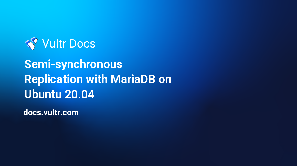 Semi-synchronous Replication with MariaDB on Ubuntu 20.04 header image