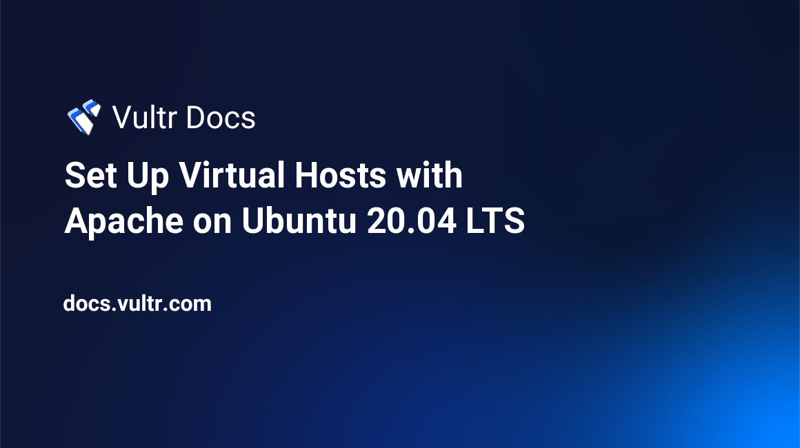 Set Up Virtual Hosts With Apache On Ubuntu Lts Vultr Docs