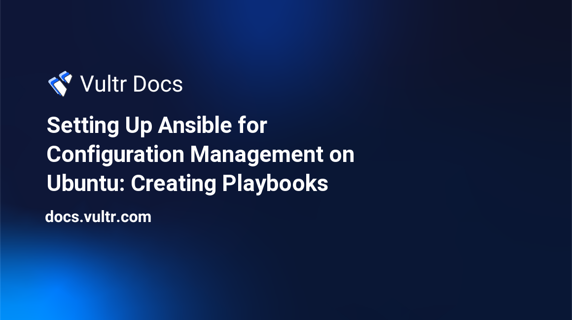 Setting Up Ansible for Configuration Management on Ubuntu: Creating Playbooks header image
