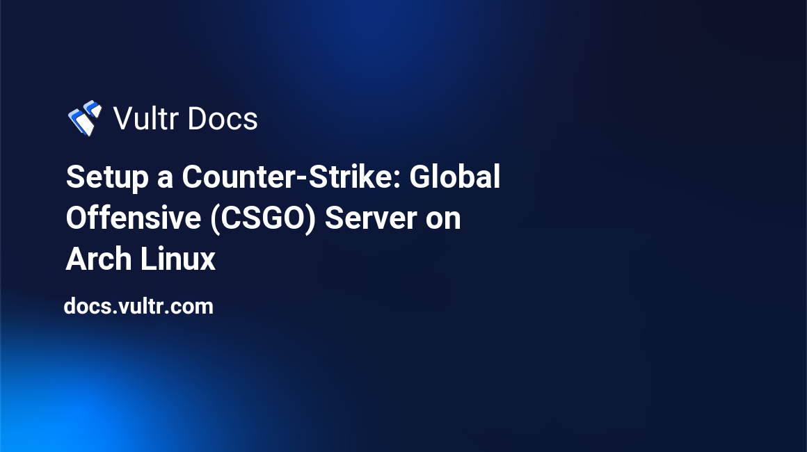 Setup a Counter-Strike: Global Offensive (CSGO) Server on Arch Linux header image