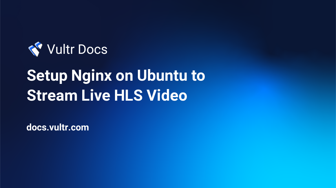 Setup Nginx on Ubuntu to Stream Live HLS Video header image