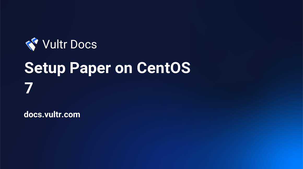 Setup Paper on CentOS 7 header image