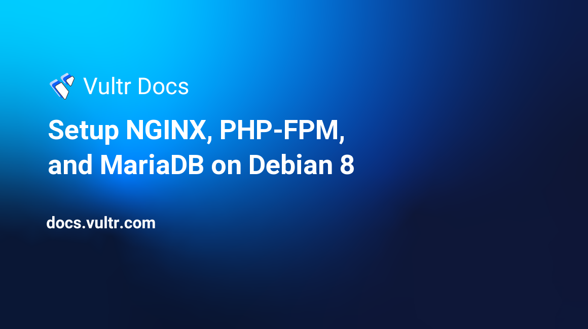 Setup NGINX, PHP-FPM, and MariaDB on Debian 8 header image