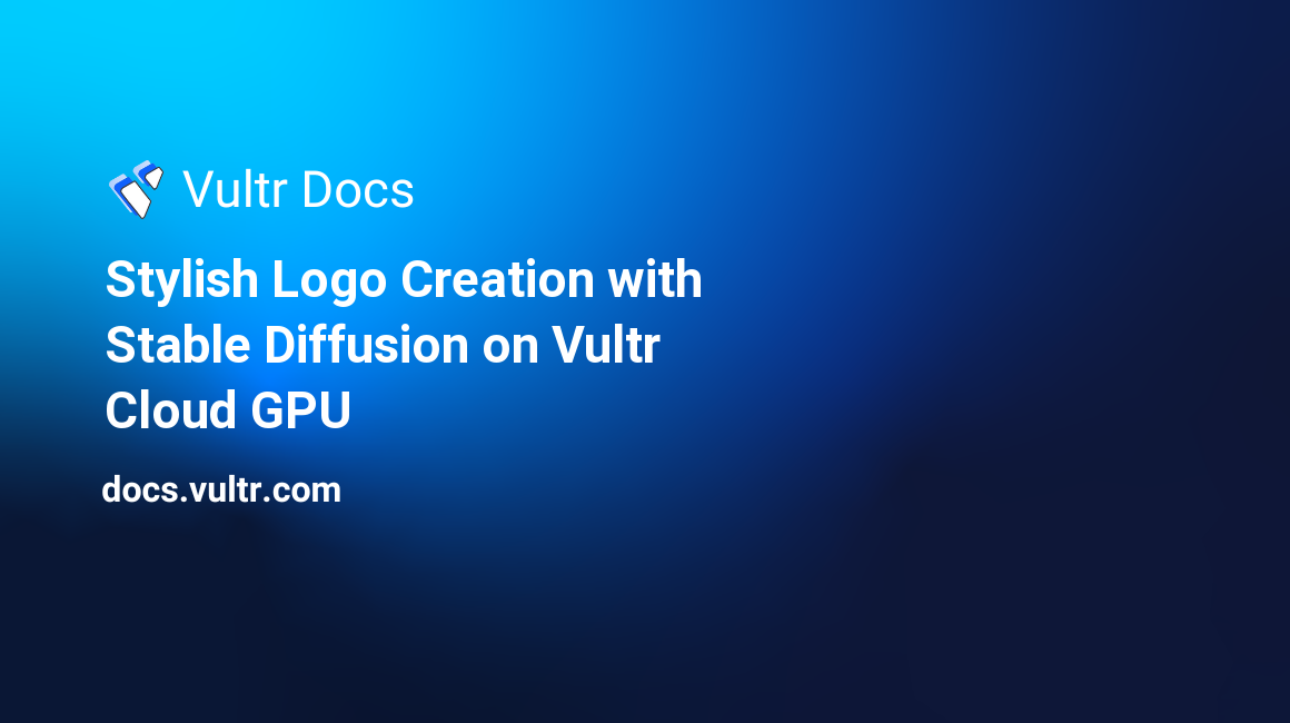 Stylish Logo Creation with Stable Diffusion on Vultr Cloud GPU header image