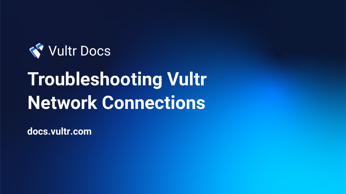 Troubleshooting Vultr Network Connections header image
