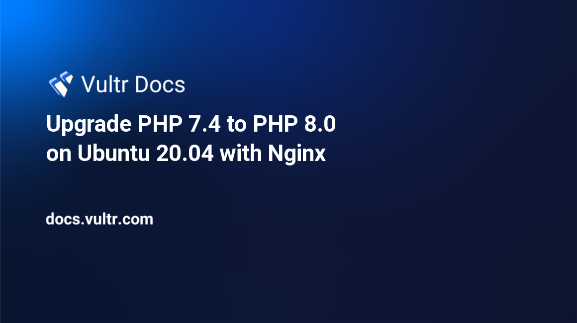 Upgrade PHP 7.4 to PHP 8.0 on Ubuntu 20.04 with Nginx header image