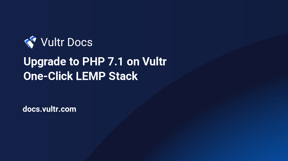 Upgrade to PHP 7.1 on Vultr One-Click LEMP Stack header image