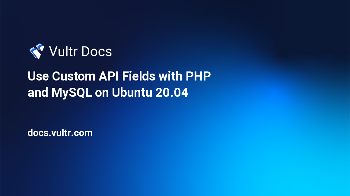 Use Custom API Fields with PHP and MySQL on Ubuntu 20.04 header image