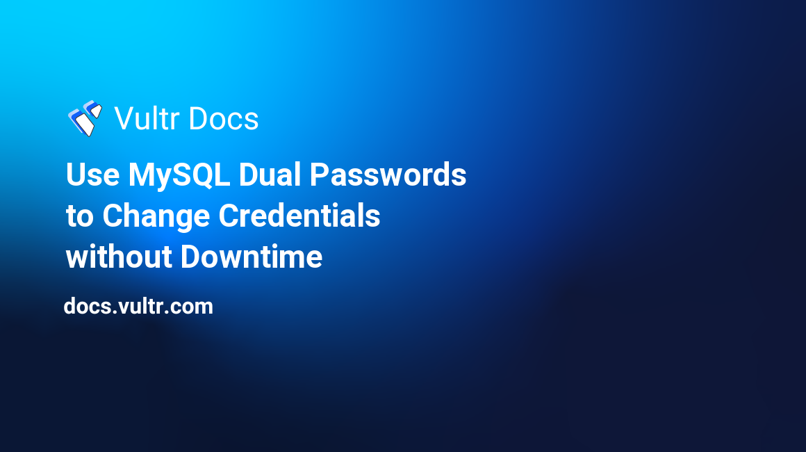 Use MySQL Dual Passwords to Change Credentials without Downtime header image