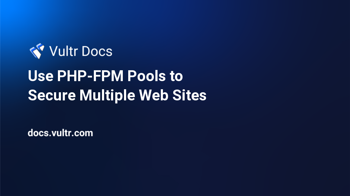 Use PHP-FPM Pools to Secure Multiple Web Sites header image