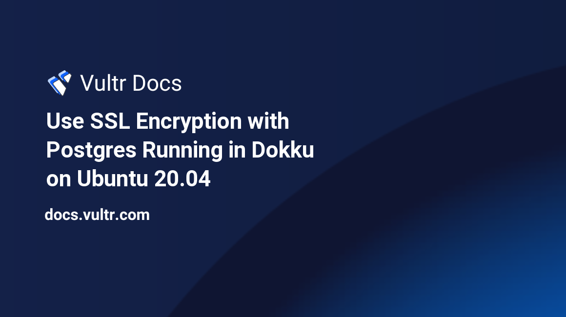 Use SSL Encryption with Postgres Running in Dokku on Ubuntu 20.04 header image
