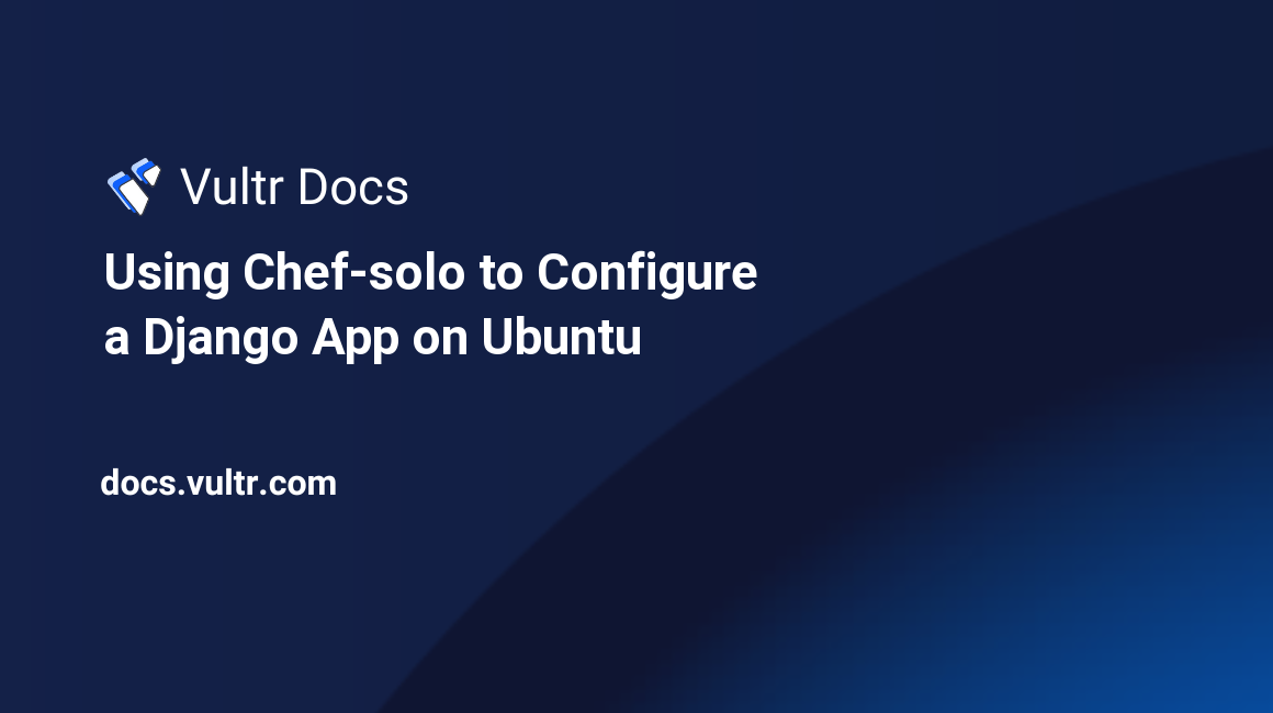 Using Chef-solo to Configure a Django App on Ubuntu header image