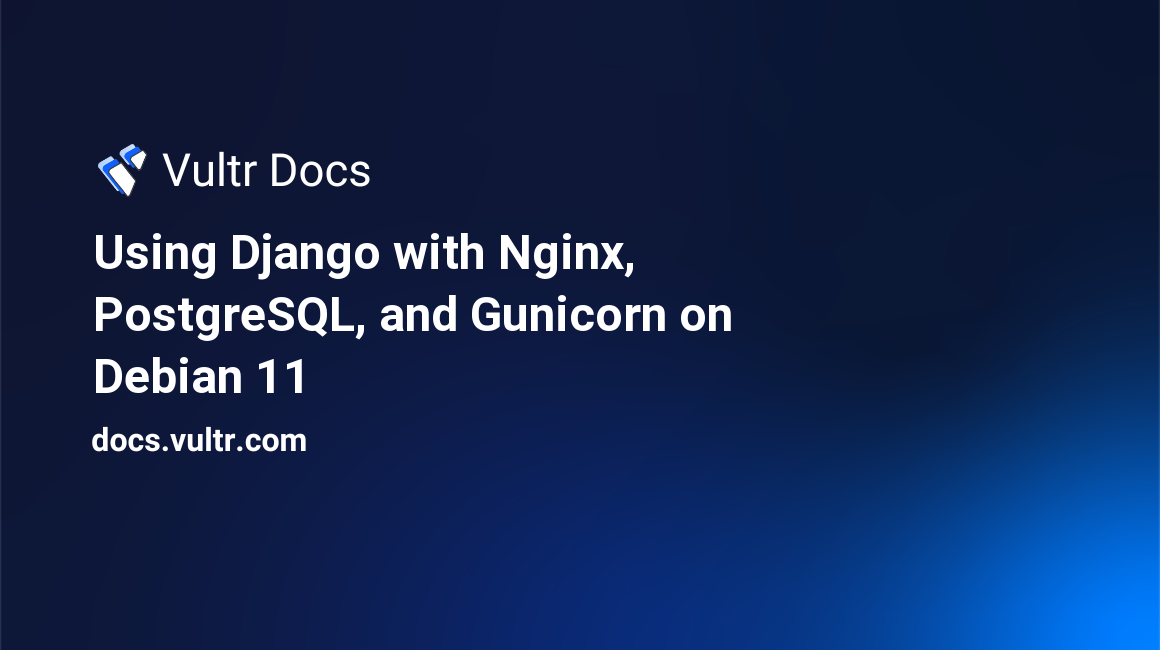 Using Django with Nginx, PostgreSQL, and Gunicorn on Debian 11 header image