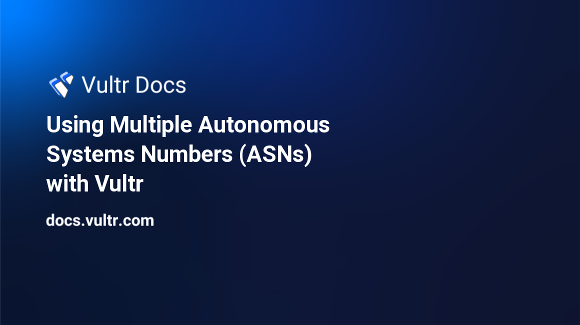 Using Multiple Autonomous Systems Numbers (ASNs) with Vultr header image