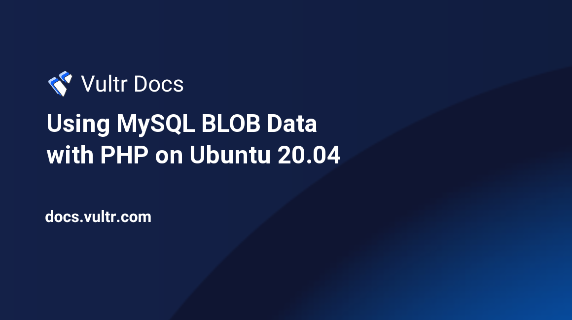 Using MySQL BLOB Data with PHP on Ubuntu 20.04 header image