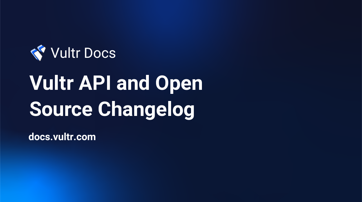 Vultr API and Open Source Changelog header image